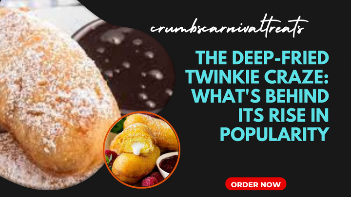 The Deep-Fried Twinkie Craze: What's Behind its Rise in Popularity