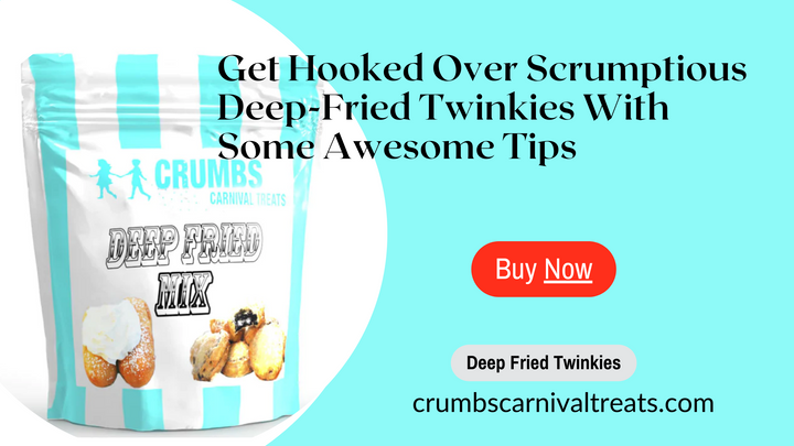 Get Hooked Over Scrumptious Deep-Fried Twinkies With Some Awesome Tips