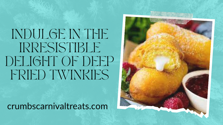 Indulge in the Irresistible Delight of Deep Fried Twinkies