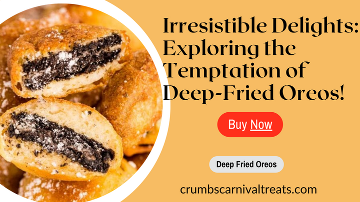 Irresistible Delights: Exploring the Temptation of Deep-Fried Oreos!