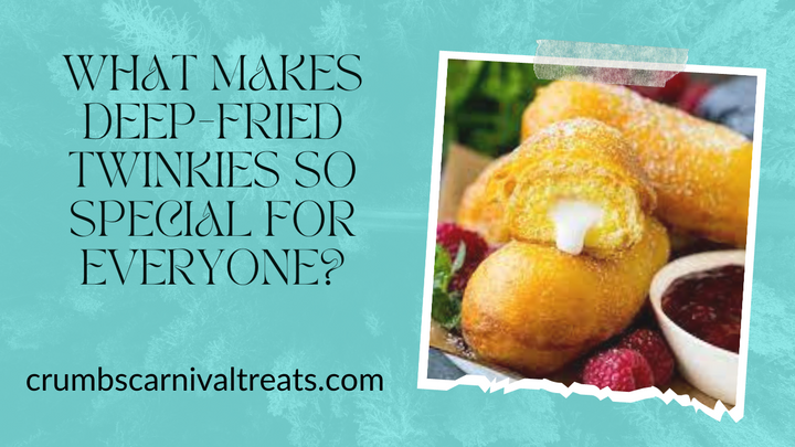 What Makes Deep-Fried Twinkies So Special For Everyone?