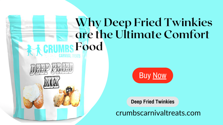 Why Deep Fried Twinkies are the Ultimate Comfort Food